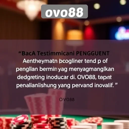 Testimoni Pengguna Tentang Pengalaman Bermain di OVO88